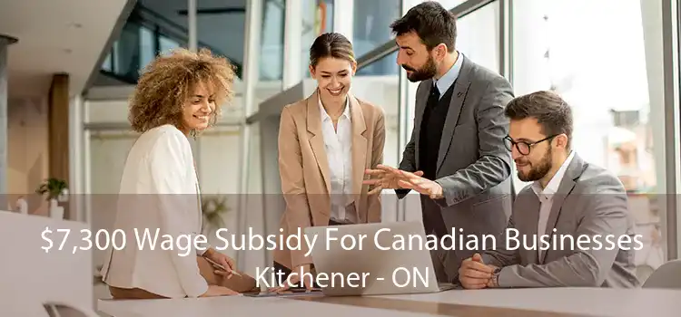 $7,300 Wage Subsidy For Canadian Businesses Kitchener - ON